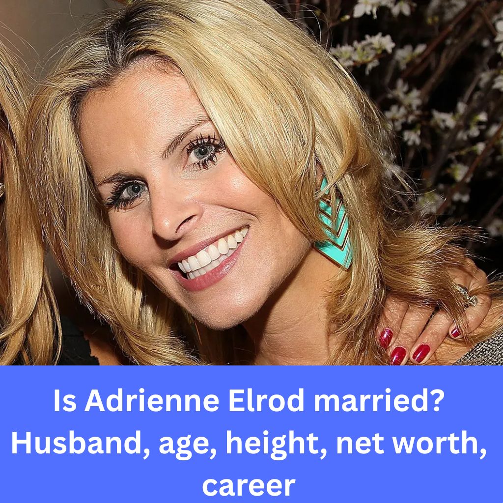 Is Adrienne Elrod married Husband, age, height, net worth, career